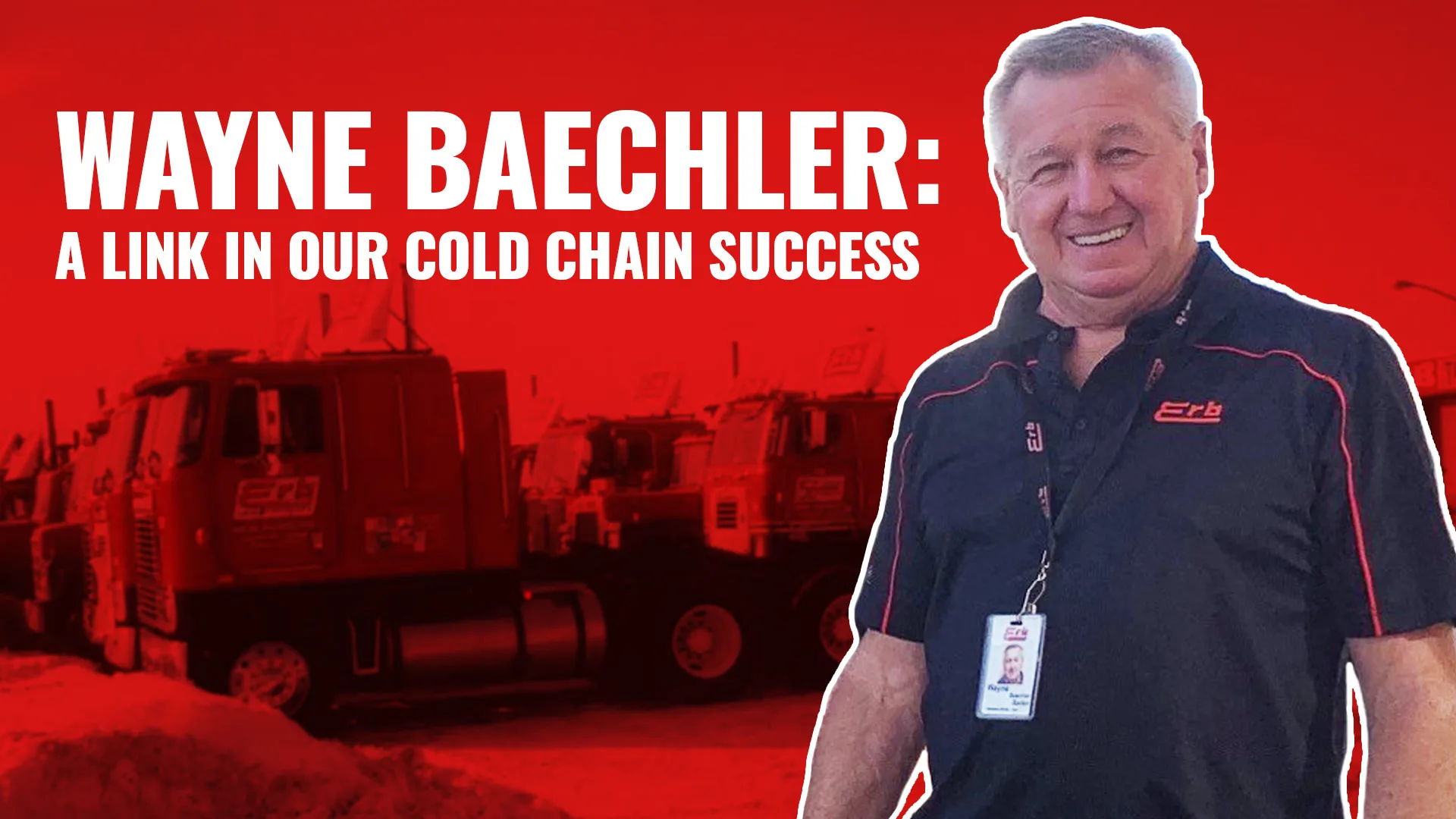 WAYNE BAECHLER: A LINK IN OUR COLD CHAIN SUCCESS